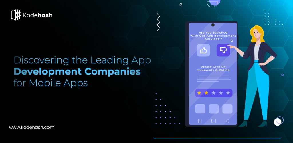 Discovering the Leading App Development Companies for Mobile Apps
